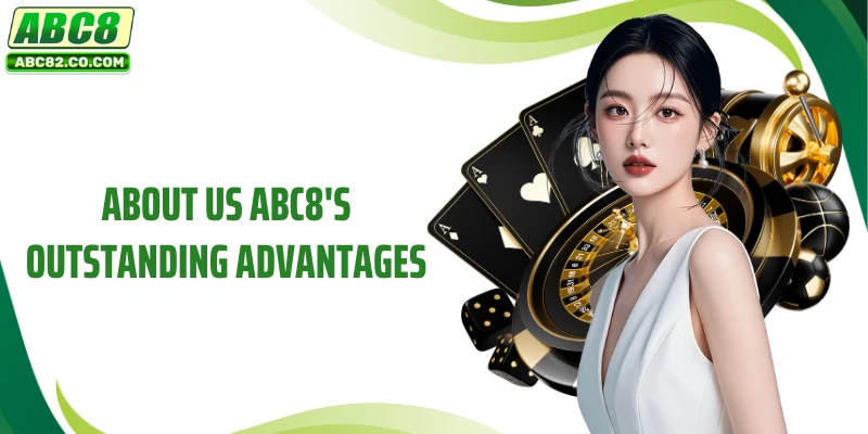 About us ABC8's outstanding advantages