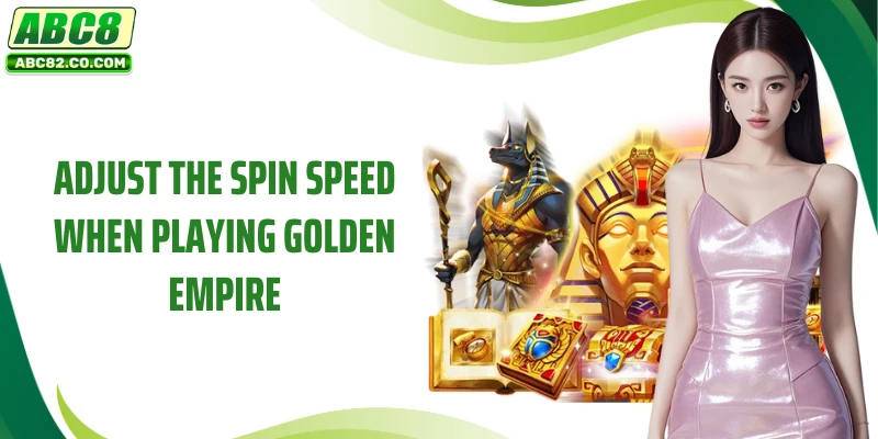 Adjust the spin speed when playing Golden Empire