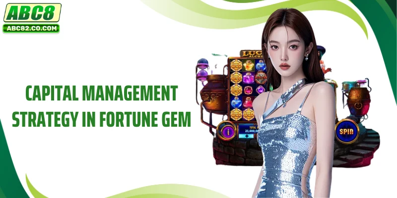 Capital Management Strategy in Fortune Gem