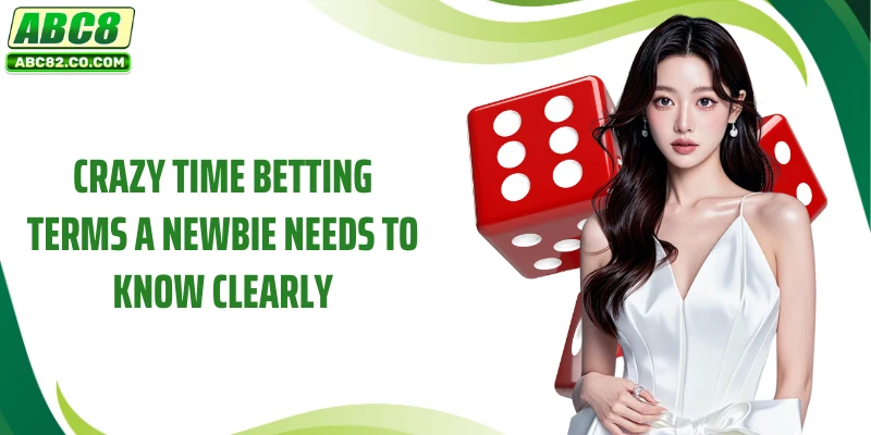 Crazy Time Betting Terms A Newbie Needs to Know Clearly