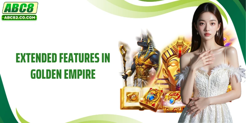 Extended Features in Golden Empire