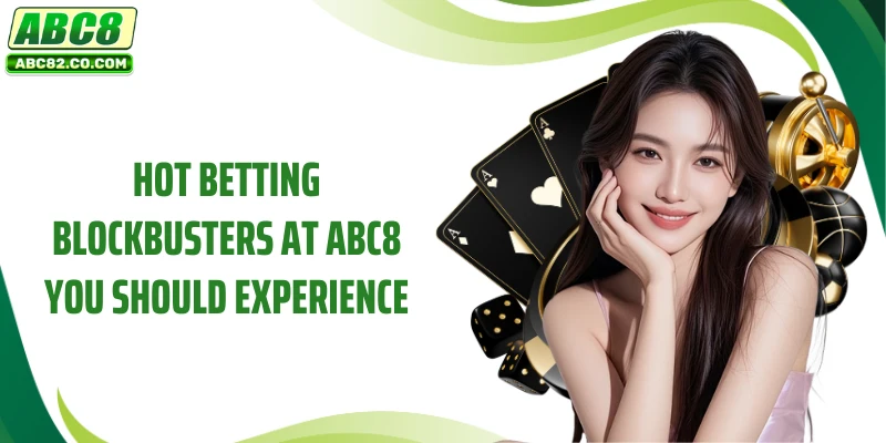 Hot betting blockbusters at ABC8 you should experience
