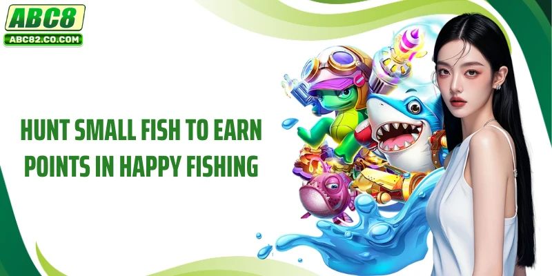 Hunt small fish to earn points in Happy Fishing