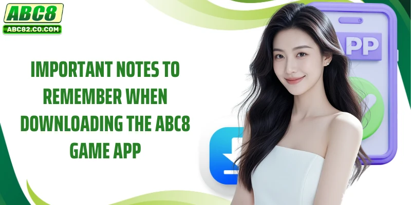 ABC8 App 4 Important notes to remember when downloading the ABC8 game app