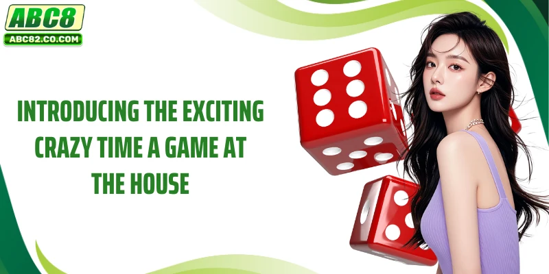 Introducing the exciting Crazy Time A game at the house