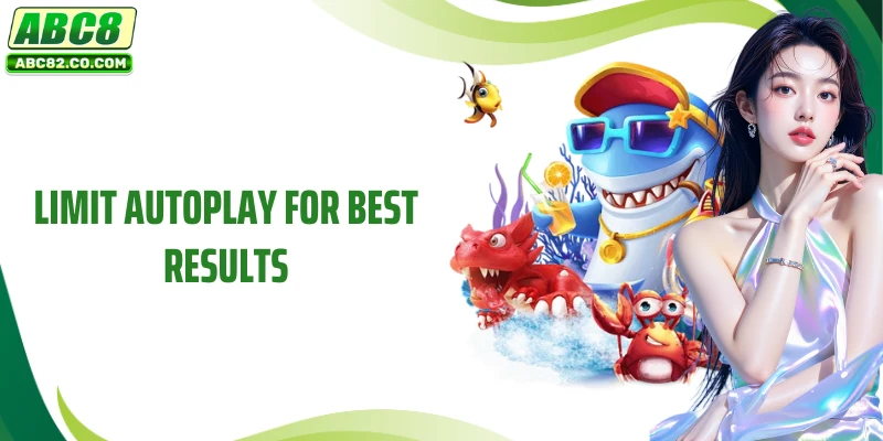 Limit autoplay for best results