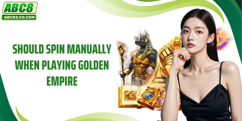 Should spin manually when playing Golden Empire