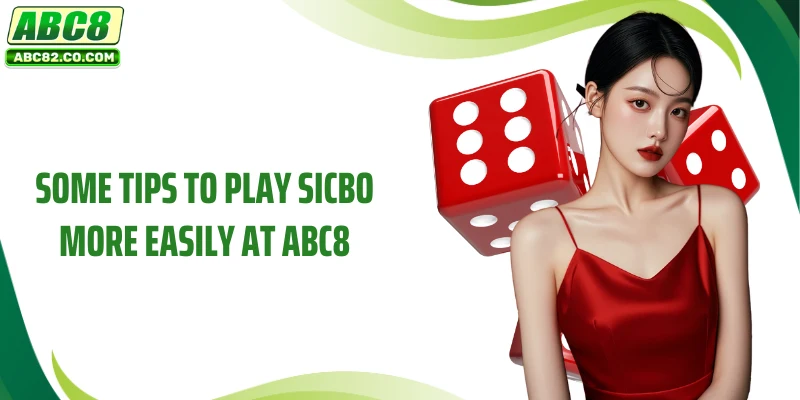Some tips to play Sicbo more easily at ABC8