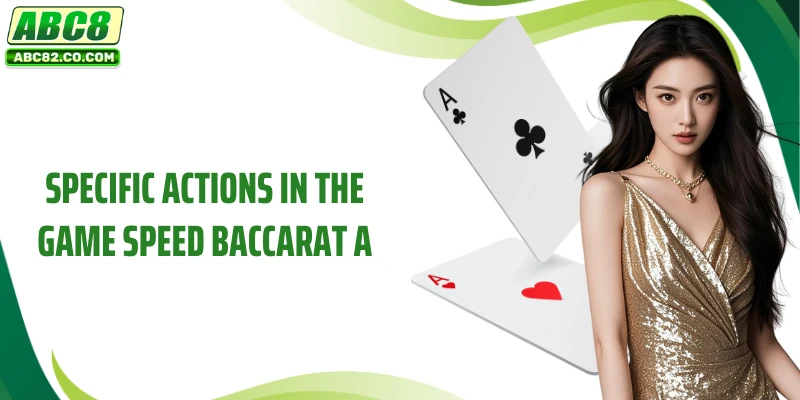 Speed Baccarat A- Experience Classy At A Prestigious Platform 3 Specific actions in the game Speed Baccarat A