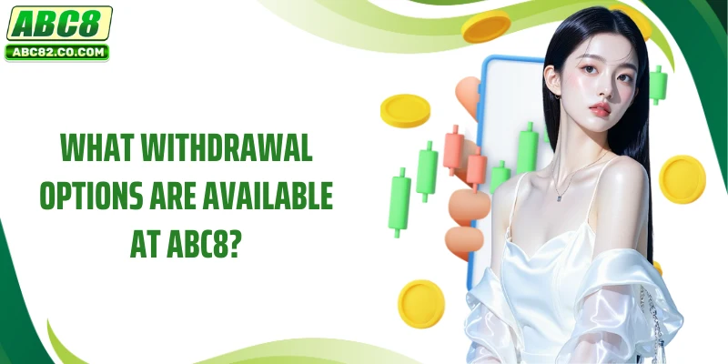 ABC8 Withdraw Money 1 What withdrawal options are available at ABC8?