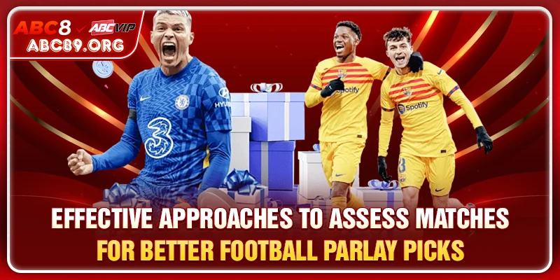 Strategies for Evaluating Matches to Optimize Football Parlay Picks